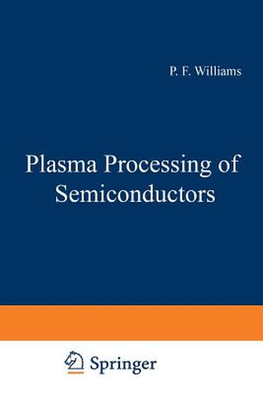Plasma Processing of Semiconductors by P. F. Williams