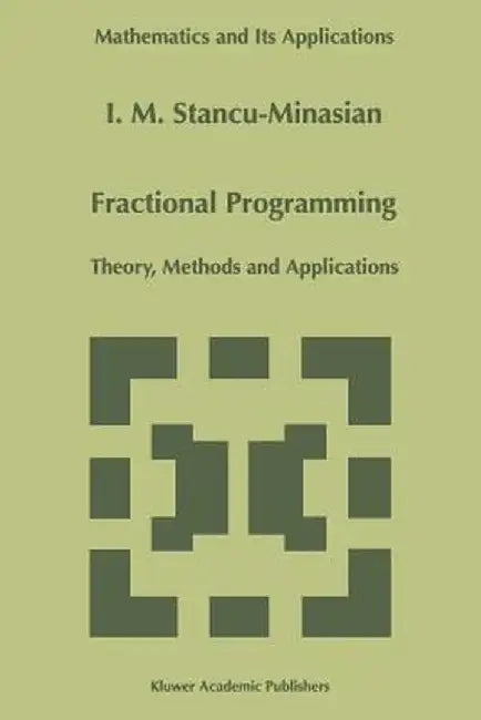 Fractional Programming: Theory, Methods and Applications by I. M. Stancu-Minasian