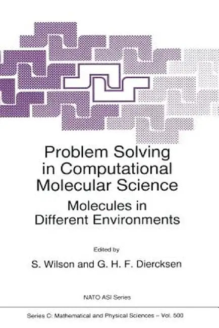 Problem Solving in Computational Molecular Science: Molecules in Different Environments by Stephen Wilson