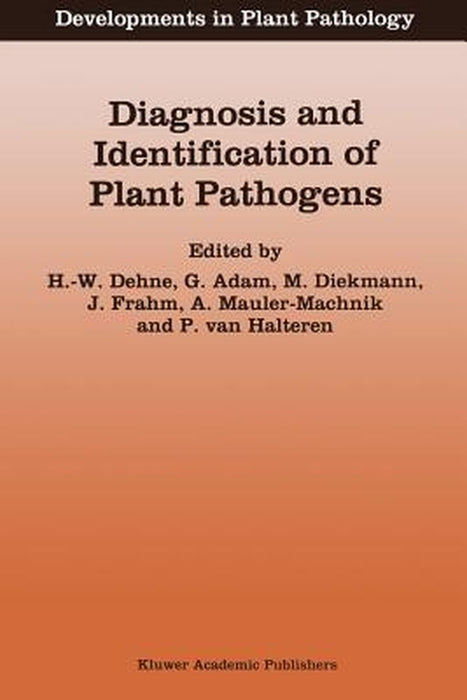 Diagnosis and Identification of Plant Pathogens: Proceedings of the 4th International Symposium of the European Foundation for Plant Pathology, Septem by H. -W Dehne