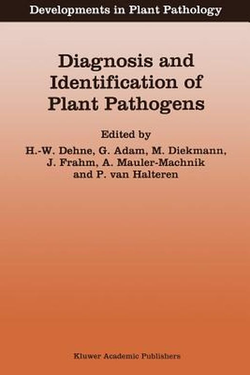 Diagnosis and Identification of Plant Pathogens: Proceedings of the 4th International Symposium of the European Foundation for Plant Pathology, Septem by H. -W Dehne