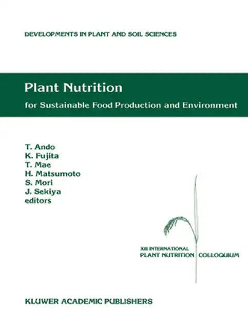 Plant Nutrition for Sustainable Food Production and Environment: Proceedings of the XIII International Plant Nutrition Colloquium, 13-19 September 199 by Tadao Ando