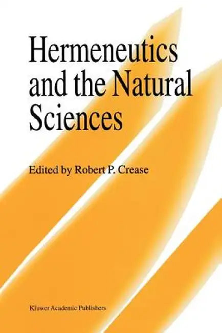 Hermeneutics and the Natural Sciences by Robert P. Crease