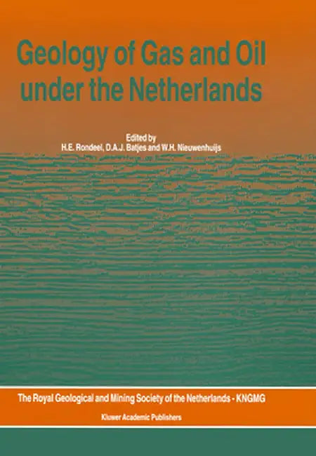 Geology of Gas and Oil Under the Netherlands: Selection of Papers Presented at the 1993 International Conference of the American Association of Petrol by H. E. Rondeel
