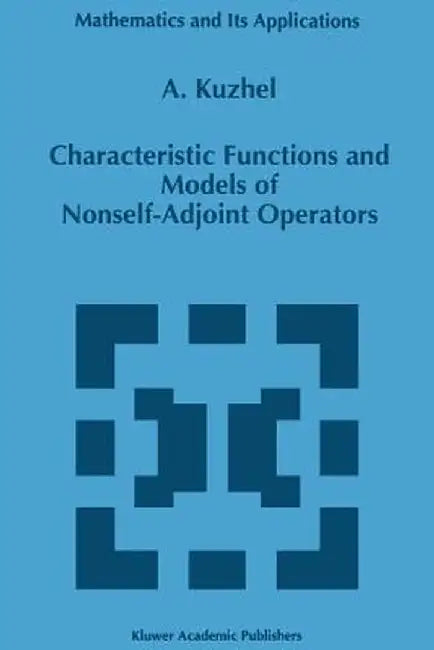 Characteristic Functions and Models of Nonself-Adjoint Operators by A. Kuzhel