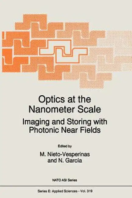 Optics at the Nanometer Scale: Imaging and Storing with Photonic Near Fields by M. Nieto-Vesperinas
