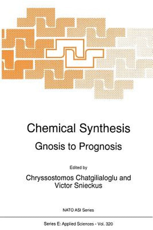 Chemical Synthesis: Gnosis to Prognosis by C. Chatgilialoglu