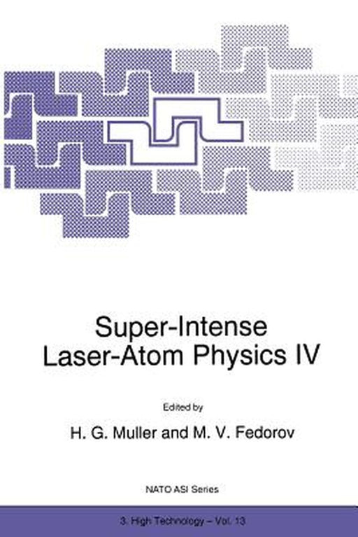 Super-Intense Laser-Atom Physics IV by H. G. Muller