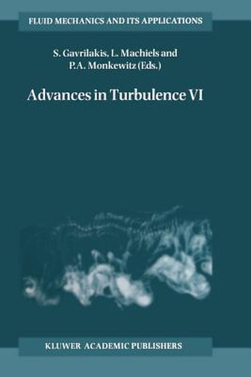 Advances in Turbulence VI: Proceedings of the Sixth European Turbulence Conference, Held in Lausanne, Switzerland, 2-5 July 1996 by S. Gavrilakis