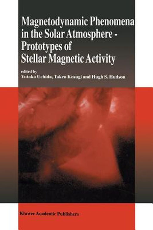 Magnetodynamic Phenomena in the Solar Atmosphere: Prototypes of Stellar Magnetic Activity by Yutaka Uchida