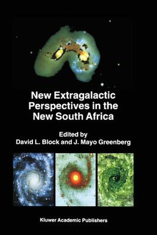New Extragalactic Perspectives in the New South Africa: Proceedings of the International Conference on Cold Dust and Galaxy Morphology Held in Johan by David L. Block
