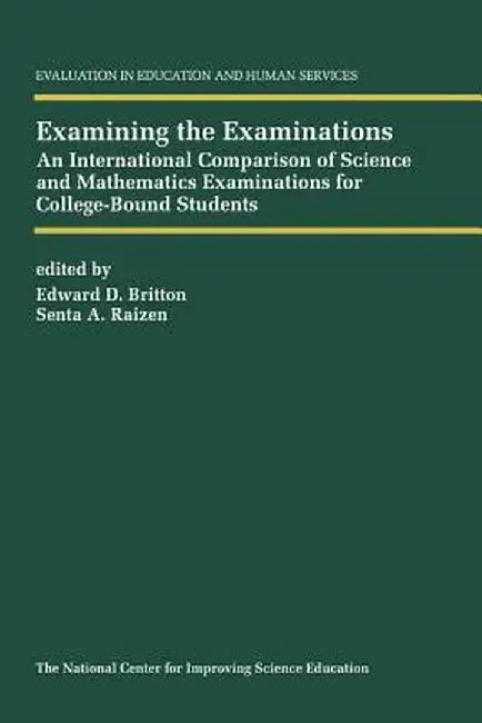 Examining the Examinations: An International Comparison of Science and Mathematics Examinations for College-Bound Students by E. D. Britton