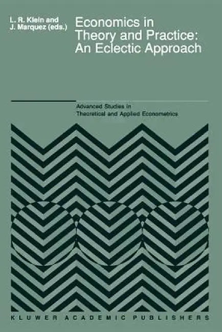 Economics in Theory and Practice: An Eclectic Approach: Essays in Honor of F. G. Adams by L. R. Klein