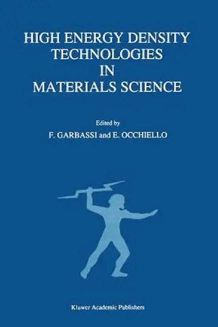 High Energy Density Technologies in Materials Science: Proceedings of the 2nd Igd Scientific Workshop, Novara, May 3-4, 1988 by F. Garbassi