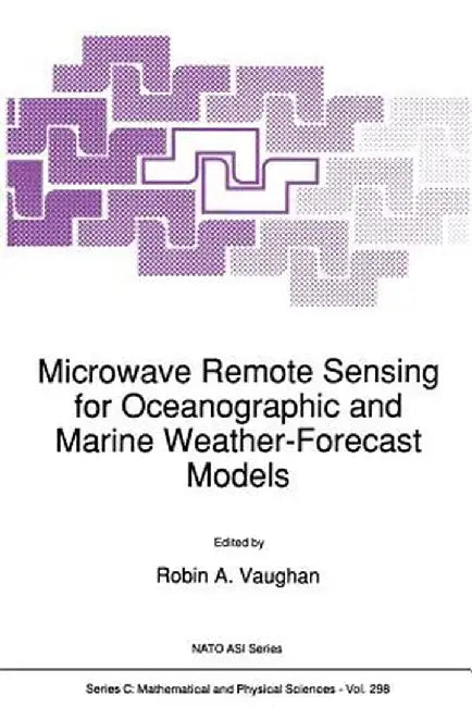 Microwave Remote Sensing for Oceanographic and Marine Weather-Forecast Models by Robin A. Vaughan