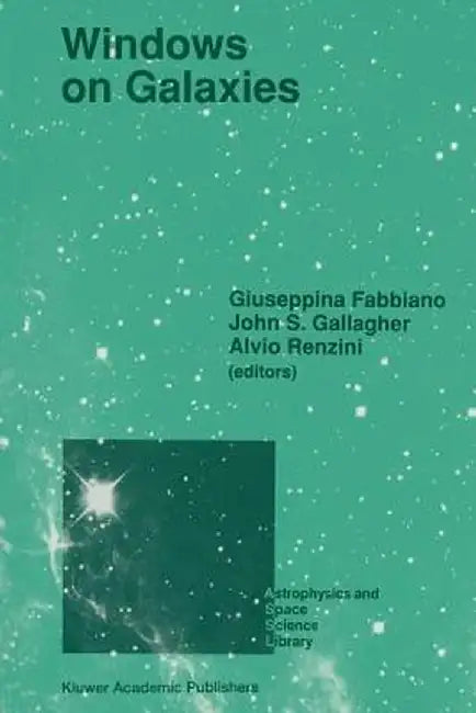 Windows on Galaxies: Proceedings of the Sixth Workshop of the Advanced School of Astronomy of the Ettore Majorana Centre for Scientific Cul by Giuseppina Fabbiano