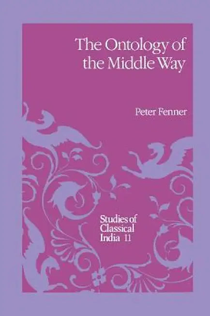 The Ontology of the Middle Way by P. Fenner