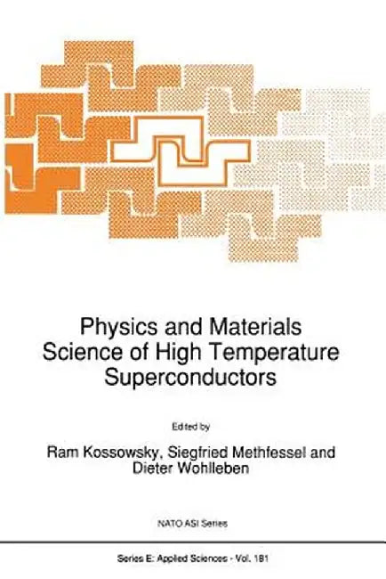 Physics and Materials Science of High Temperature Superconductors by R. Kossowsky