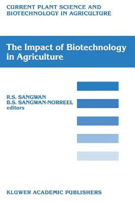 The Impact of Biotechnology on Agriculture: Proceedings of the International Conference: The Meeting Point Between Fundamental and Applied in Vitro C by Rajbir S. Sangwan