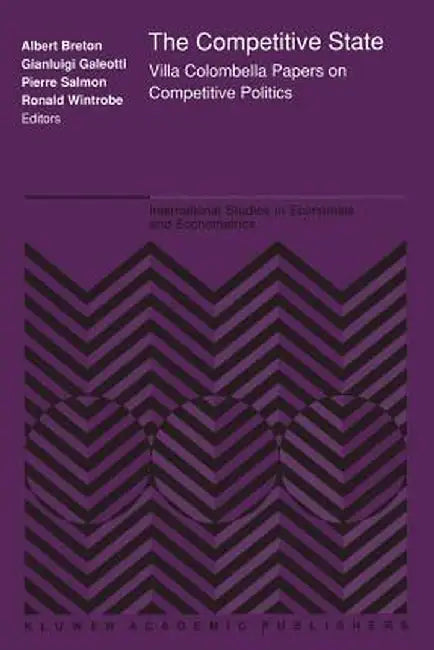 The Competitive State: Villa Colombella Papers on Competitive Politics by Alb Breton