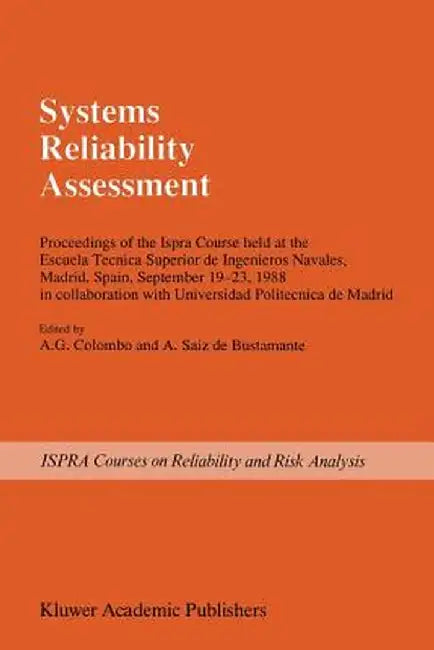 Systems Reliability Assessment: Proceedings of the Ispra Course Held at the Escuela Tecnica Superior de Ingenieros Navales, Madrid, Spain, September 1 by A. G. Colombo
