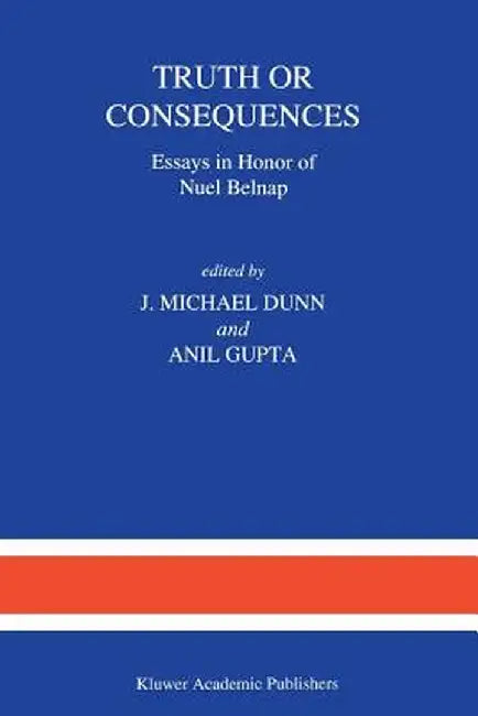 Truth or Consequences: Essays in Honor of Nuel Belnap by M. Dunn