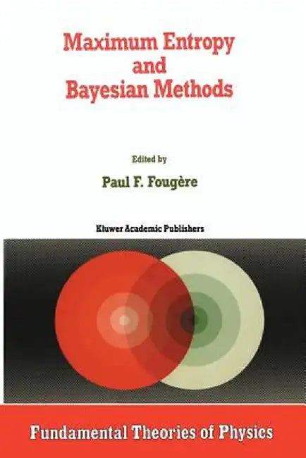 Maximum Entropy and Bayesian Methods by P. F. Fougère