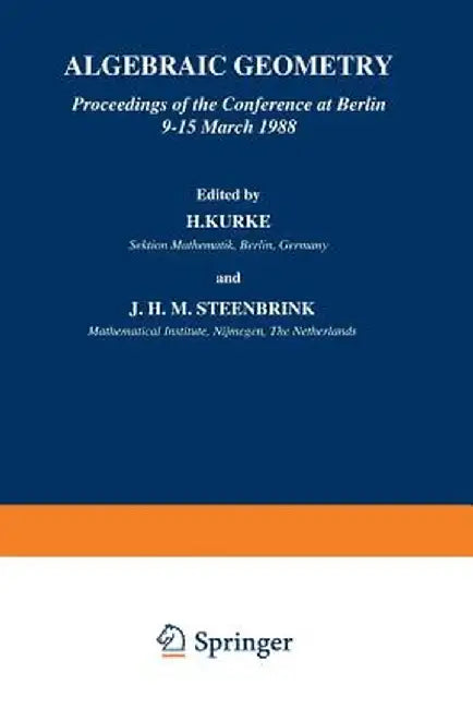 Algebraic Geometry: Proceedings of the Conference at Berlin 9-15 March 1988 by H. Kurke