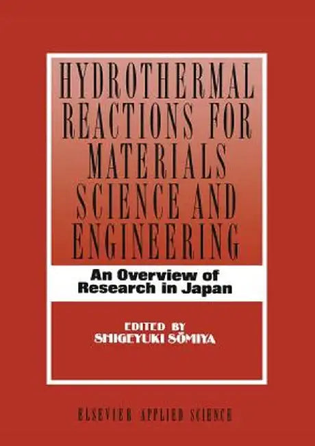 Hydrothermal Reactions for Materials Science and Engineering: An Overview of Research in Japan by S. Somiya
