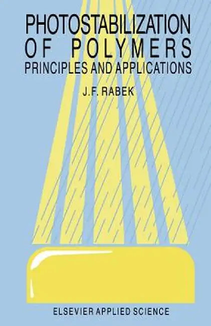 Photostabilization of Polymers: Priciples and Application by J. F. Rabek