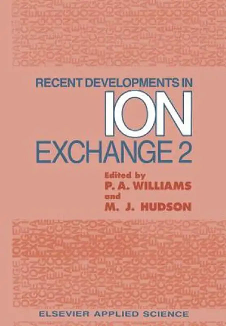 Recent Developments in Ion Exchange: 2 by Peter A. Williams