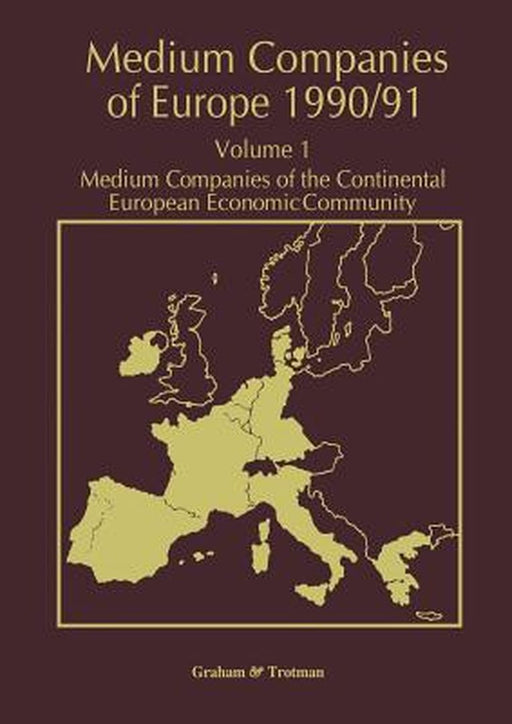 Medium Companies of Europe 1990/91: Volume 1 Medium Companies of the Continental European Economic Community by R. M. Whiteside
