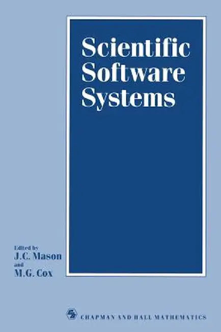 Scientific Software Systems: Based on the Proceedings of the International Symposium on Scientific Software and Systems, Held at Royal Military Col by J. C. Mason