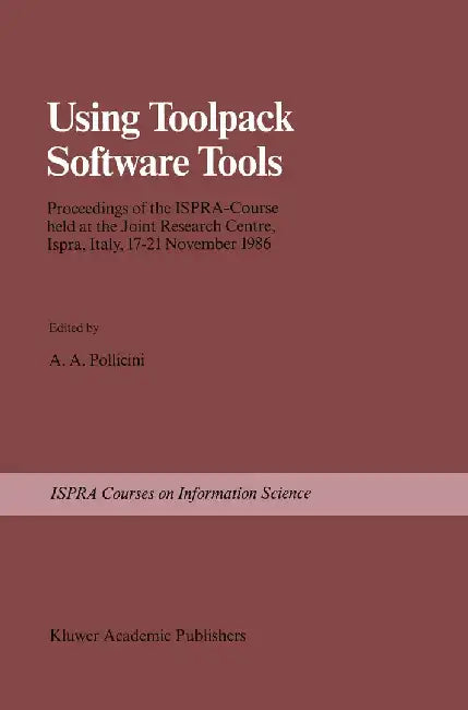 Using Toolpack Software Tools: Proceedings of the Ispra-Course Held at the Joint Research Centre, Ispra, Italy, 17-21 November 1986 by A. A. Pollicini