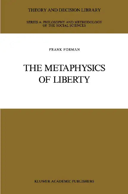The Metaphysics of Liberty by Frank Forman