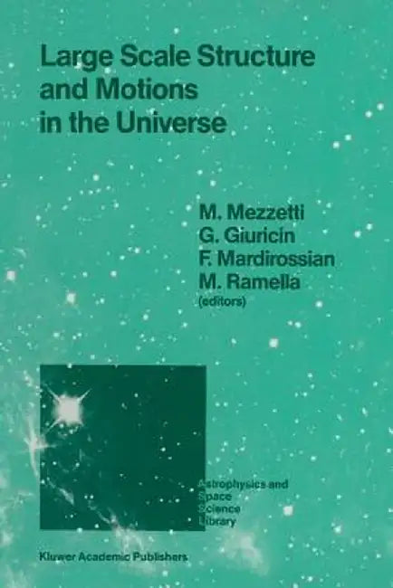 Large Scale Structure and Motions in the Universe: Proceeding of an International Meeting Held in Trieste, Italy, April 6-9, 1988 by Marino Mezzetti