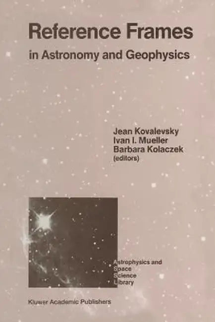 Reference Frames: In Astronomy and Geophysics by Jean Kovalevsky