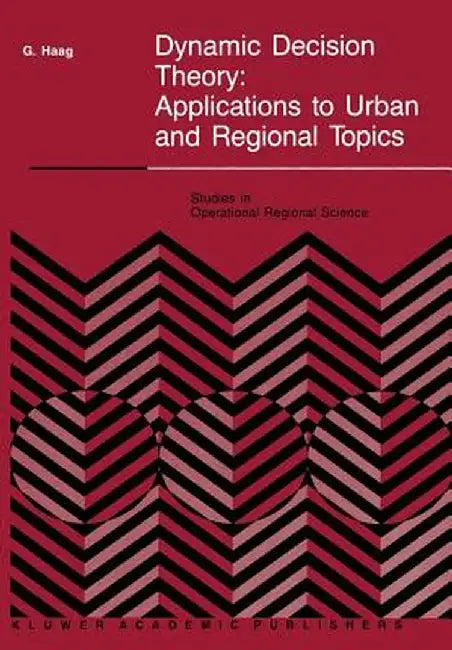 Dynamic Decision Theory: Applications to Urban and Regional Topics by G. Haag