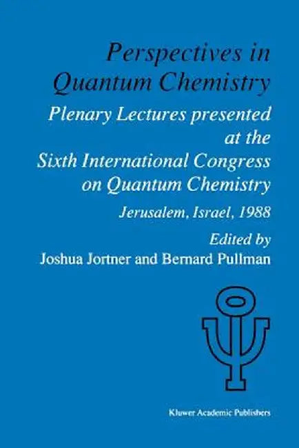 Perspectives in Quantum Chemistry: Plenary Lectures Presented at the Sixth International Congress on Quantum Chemistry Held in Jerusalem, Israel, Augu by Joshua Jortner