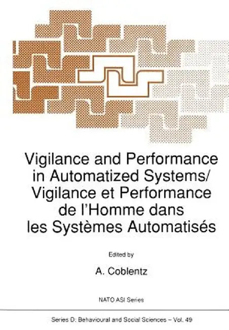 Vigilance and Performance in Automatized Systems/Vigilance Et Performance de l'Homme Dans Les Systèmes Automatisés by A. Coblentz