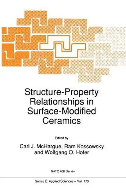 Structure-Property Relationships in Surface-Modified Ceramics by C. J. McHargue