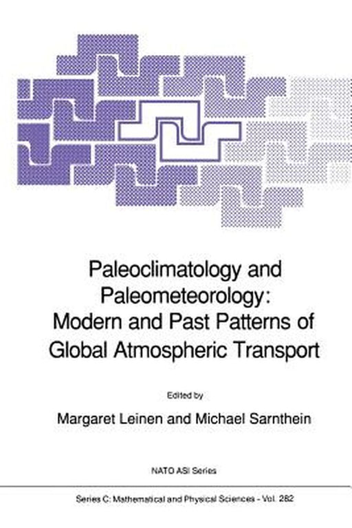 Paleoclimatology and Paleometeorology: Modern and Past Patterns of Global Atmospheric Transport by Margaret Leinen