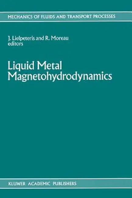 Liquid Metal Magnetohydrodynamics by J. J. Lielpeteris
