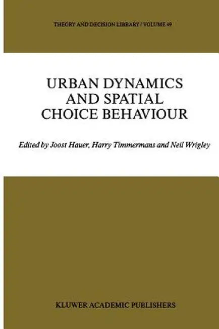 Urban Dynamics and Spatial Choice Behaviour by J. Hauer