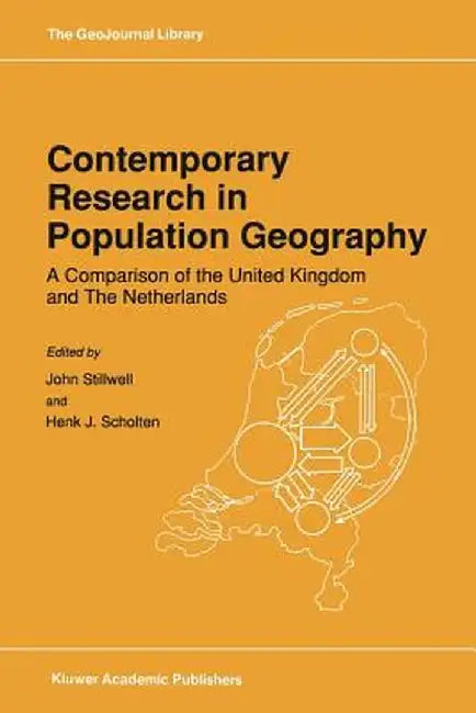 Contemporary Research in Population Geography: A Comparison of the United Kingdom and the Netherlands by John Stillwell