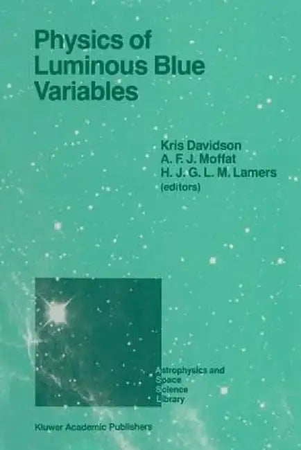 Physics of Luminous Blue Variables: Proceedings of the 113th Colloquium of the International Astronomical Union, Held at Val Morin, Quebec Province, C by Kris Davidson