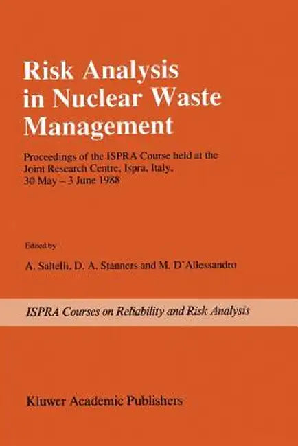 Risk Analysis in Nuclear Waste Management: Proceedings of the Ispra-Course Held at the Joint Research Centre, Ispra, Italy, 30 May - 3 June 1988 by A. Saltelli