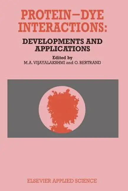 Protein-Dye Interactions: Developments and Applications by M. A. Vijayalakshmi