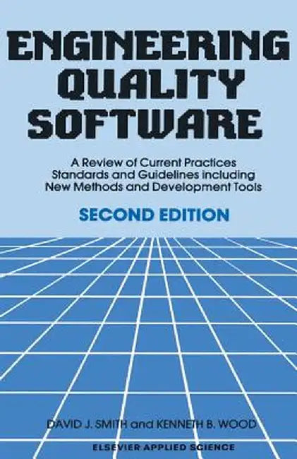 Engineering Quality Software: A Review of Current Practices, Standards and Guidelines Including New Methods and Development Tools by D. J. Smith