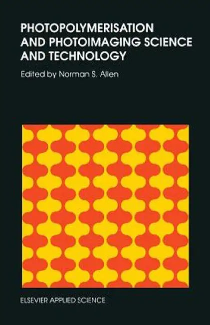 Photopolymerisation and Photoimaging Science and Technology by N. S. Allen